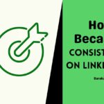 How I Became More Consistent on LinkedIn