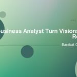 How Business Analysts Turn Vision into Reality